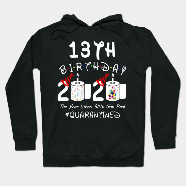 13th Birthday 2020 The Year When Shit Got Real Quarantined Hoodie by Rinte